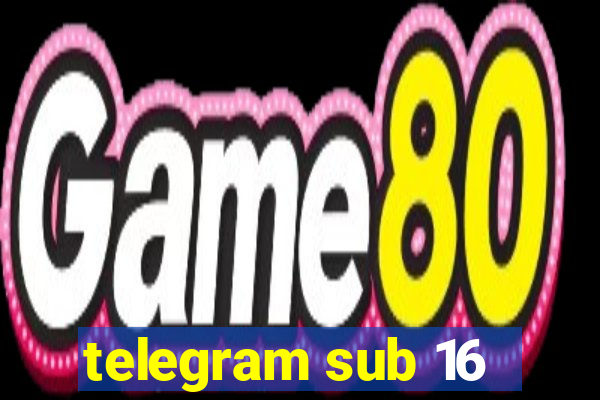 telegram sub 16